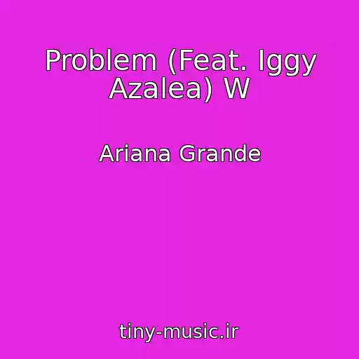 کاور آهنگ Problem (Feat. Iggy Azalea) W از Ariana Grande