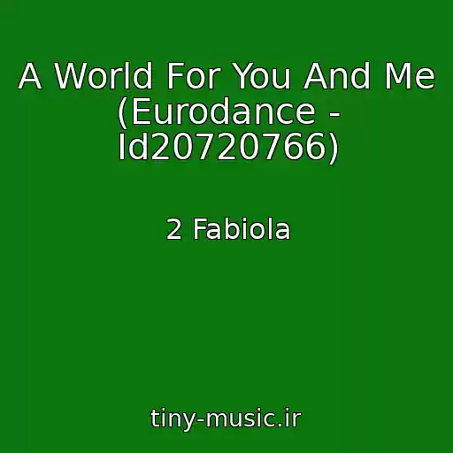 کاور آهنگ A World For You And Me (Eurodance - Id20720766) از 2 Fabiola