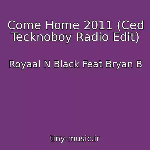 کاور آهنگ Come Home 2011 (Ced Tecknoboy Radio Edit) از Royaal N Black Feat Bryan B
