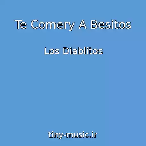 کاور آهنگ Te Comery A Besitos از Los Diablitos