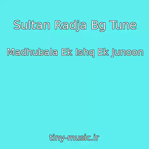 کاور آهنگ Sultan Radja Bg Tune از Madhubala Ek Ishq Ek Junoon