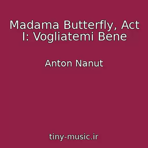 کاور آهنگ Madama Butterfly, Act I: Vogliatemi Bene از Anton Nanut