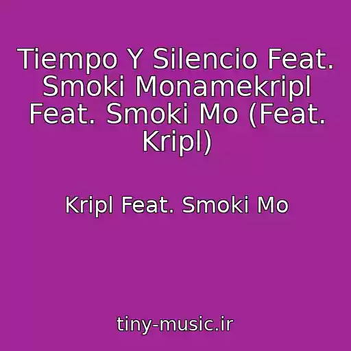 کاور آهنگ Tiempo Y Silencio Feat. Smoki Monamekripl Feat. Smoki Mo (Feat. Kripl) از Kripl Feat. Smoki Mo