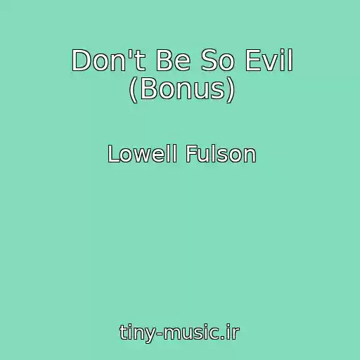 کاور آهنگ Don't Be So Evil (Bonus) از Lowell Fulson