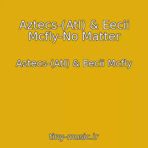 کاور آهنگ Aztecs-(Atl) & Eecii Mcfly-No Matter از Aztecs-(Atl) & Eecii Mcfly