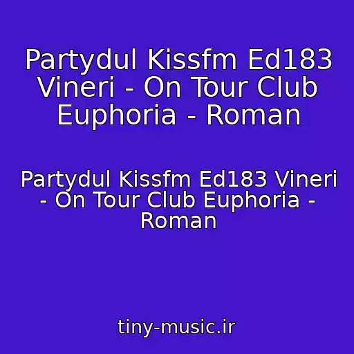 کاور آهنگ Partydul Kissfm Ed183 Vineri - On Tour Club Euphoria - Roman از Partydul Kissfm Ed183 Vineri - On Tour Club Euphoria - Roman