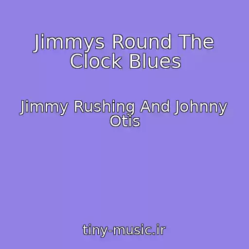 کاور آهنگ Jimmys Round The Clock Blues از Jimmy Rushing And Johnny Otis