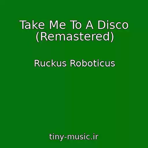کاور آهنگ Take Me To A Disco (Remastered) از Ruckus Roboticus