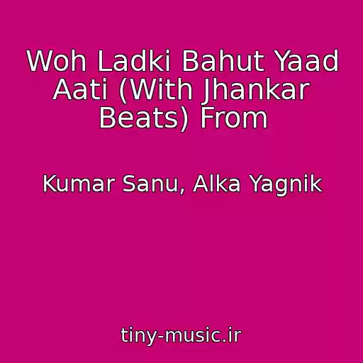 کاور آهنگ Woh Ladki Bahut Yaad Aati (With Jhankar Beats) From از Kumar Sanu, Alka Yagnik
