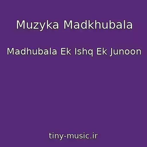 کاور آهنگ Muzyka Madkhubala از Madhubala Ek Ishq Ek Junoon