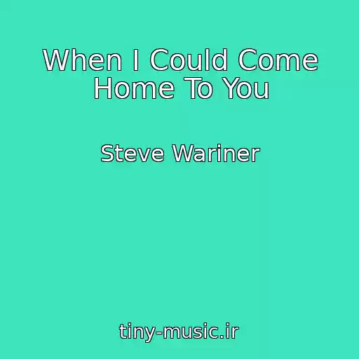 کاور آهنگ When I Could Come Home To You از Steve Wariner