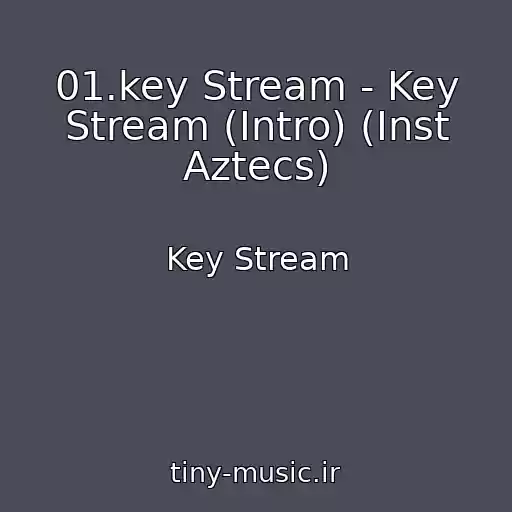 کاور آهنگ 01.key Stream - Key Stream (Intro) (Inst Aztecs) از Key Stream