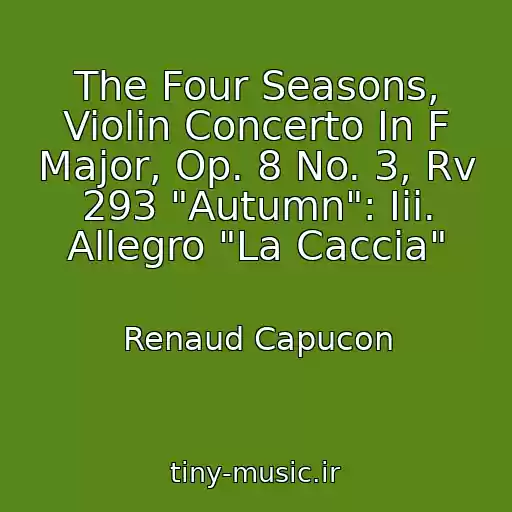 کاور آهنگ The Four Seasons, Violin Concerto In F Major, Op. 8 No. 3, Rv 293 "Autumn": Iii. Allegro "La Caccia" از Renaud Capucon