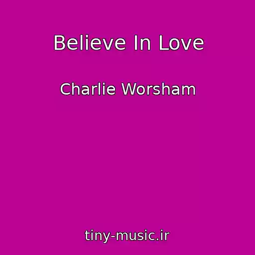 کاور آهنگ Believe In Love از Charlie Worsham