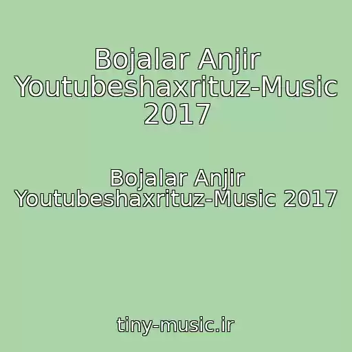 کاور آهنگ Bojalar Anjir Youtubeshaxrituz-Music 2017 از Bojalar Anjir Youtubeshaxrituz-Music 2017