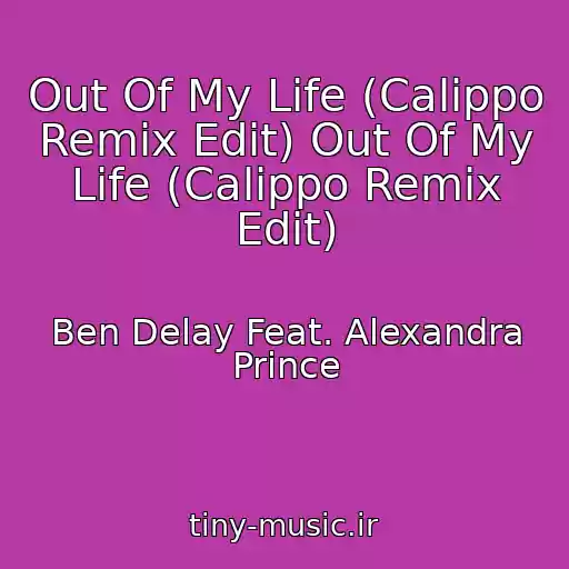 کاور آهنگ Out Of My Life (Calippo Remix Edit) Out Of My Life (Calippo Remix Edit) از Ben Delay Feat. Alexandra Prince