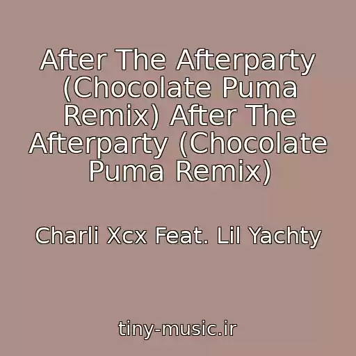 کاور آهنگ After The Afterparty (Chocolate Puma Remix) After The Afterparty (Chocolate Puma Remix) از Charli Xcx Feat. Lil Yachty