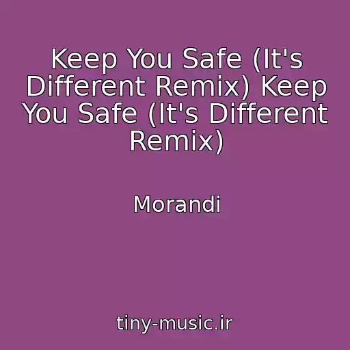 کاور آهنگ Keep You Safe (It's Different Remix) Keep You Safe (It's Different Remix) از Morandi