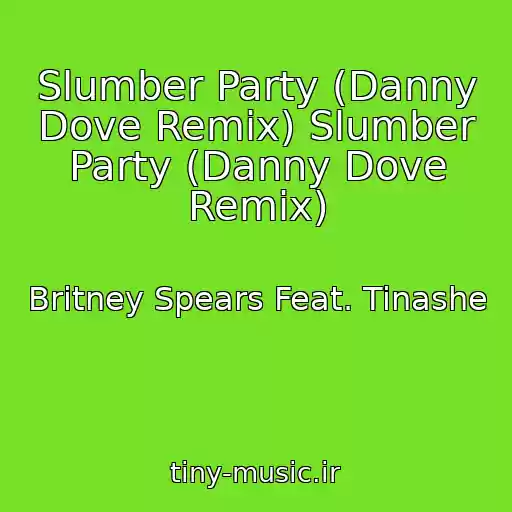 کاور آهنگ Slumber Party (Danny Dove Remix) Slumber Party (Danny Dove Remix) از Britney Spears Feat. Tinashe