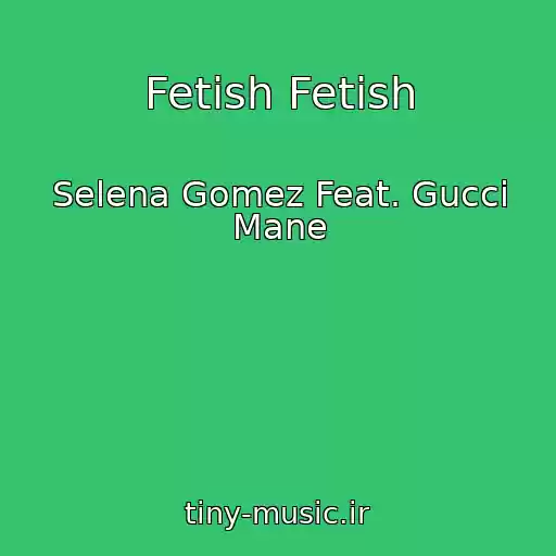 کاور آهنگ Fetish Fetish از Selena Gomez Feat. Gucci Mane