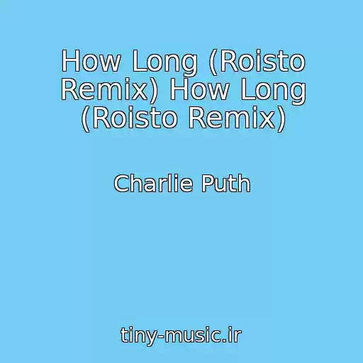 کاور آهنگ How Long (Roisto Remix) How Long (Roisto Remix) از Charlie Puth