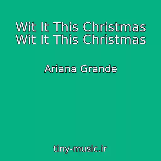 کاور آهنگ Wit It This Christmas Wit It This Christmas از Ariana Grande