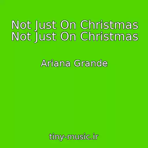 کاور آهنگ Not Just On Christmas Not Just On Christmas از Ariana Grande