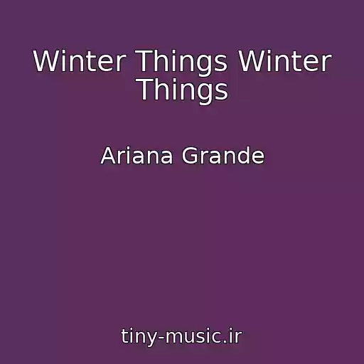 کاور آهنگ Winter Things Winter Things از Ariana Grande