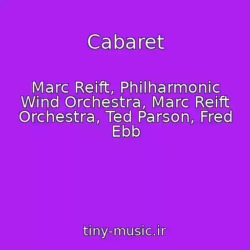 کاور آهنگ Cabaret از Marc Reift, Philharmonic Wind Orchestra, Marc Reift Orchestra, Ted Parson, Fred Ebb