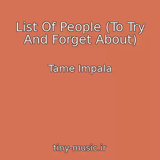 کاور آهنگ List Of People (To Try And Forget About) از Tame Impala