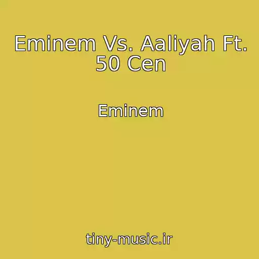 کاور آهنگ Eminem Vs. Aaliyah Ft. 50 Cen از Eminem
