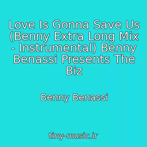 کاور آهنگ Love Is Gonna Save Us (Benny Extra Long Mix - Instrumental) Benny Benassi Presents The Biz از Benny Benassi