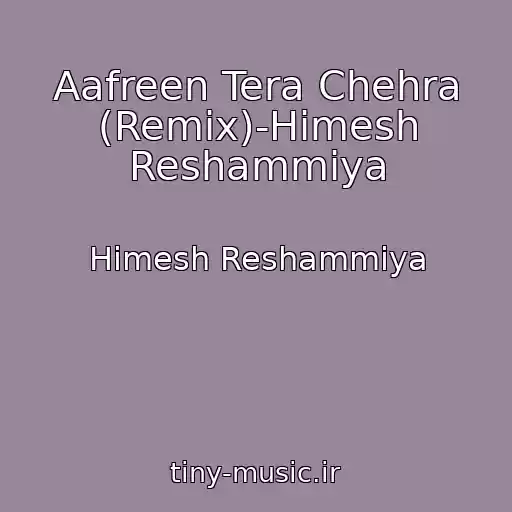 کاور آهنگ Aafreen Tera Chehra (Remix)-Himesh Reshammiya از Himesh Reshammiya