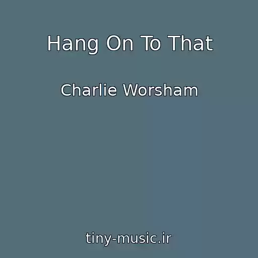کاور آهنگ Hang On To That از Charlie Worsham