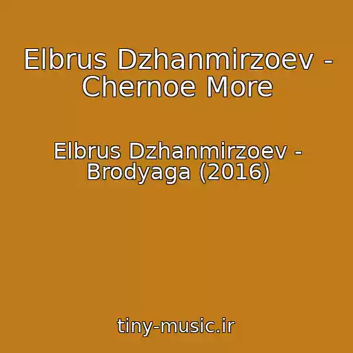 کاور آهنگ Elbrus Dzhanmirzoev - Chernoe More از Elbrus Dzhanmirzoev - Brodyaga (2016)