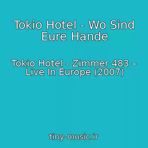 کاور آهنگ Tokio Hotel - Wo Sind Eure Hande از Tokio Hotel - Zimmer 483 – Live In Europe (2007)