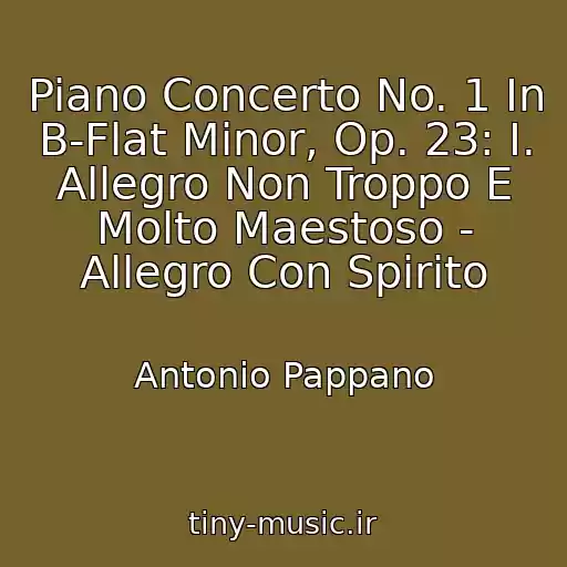 کاور آهنگ Piano Concerto No. 1 In B-Flat Minor, Op. 23: I. Allegro Non Troppo E Molto Maestoso - Allegro Con Spirito از Antonio Pappano