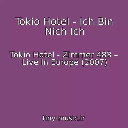 کاور آهنگ Tokio Hotel - Ich Bin Nich Ich از Tokio Hotel - Zimmer 483 – Live In Europe (2007)