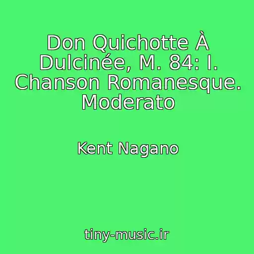 کاور آهنگ Don Quichotte À Dulcinée, M. 84: I. Chanson Romanesque. Moderato از Kent Nagano
