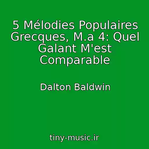 کاور آهنگ 5 Mélodies Populaires Grecques, M.a 4: Quel Galant M'est Comparable از Dalton Baldwin