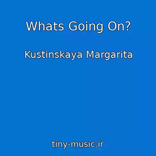 کاور آهنگ Whats Going On? از Kustinskaya Margarita