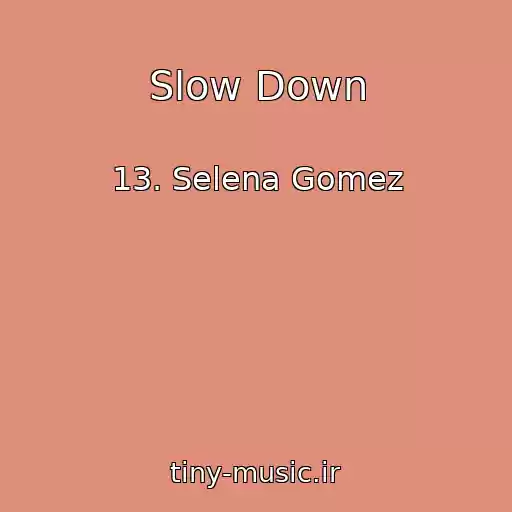 کاور آهنگ Slow Down از 13. Selena Gomez