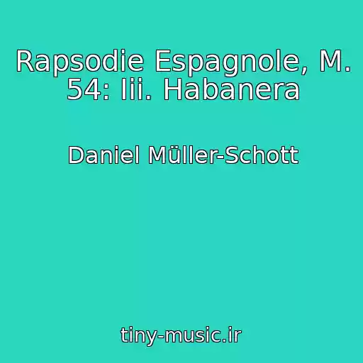 کاور آهنگ Rapsodie Espagnole, M. 54: Iii. Habanera از Daniel Müller-Schott