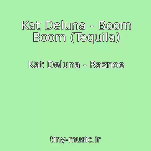 کاور آهنگ Kat Deluna - Boom Boom (Tequila) از Kat Deluna - Raznoe