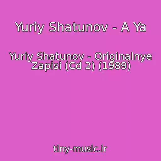 کاور آهنگ Yuriy Shatunov - A Ya از Yuriy Shatunov - Originalnye Zapisi (Cd 2) (1989)