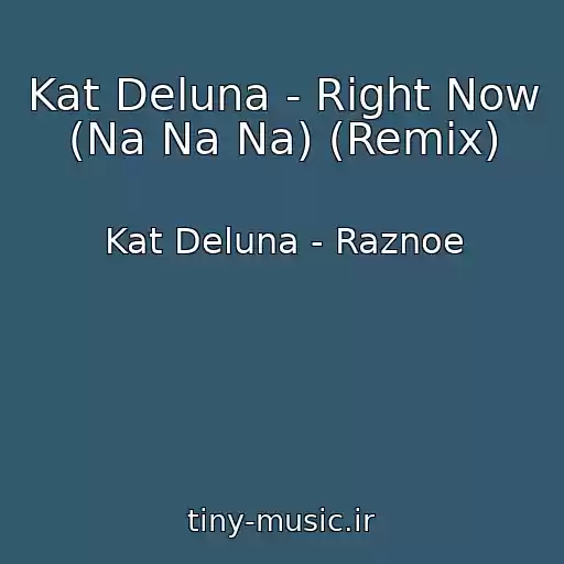 کاور آهنگ Kat Deluna - Right Now (Na Na Na) (Remix) از Kat Deluna - Raznoe