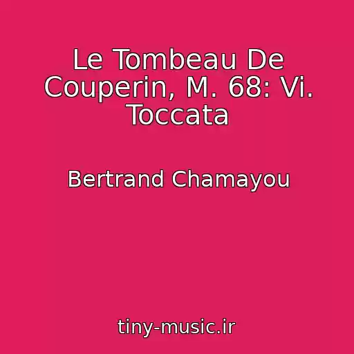 کاور آهنگ Le Tombeau De Couperin, M. 68: Vi. Toccata از Bertrand Chamayou