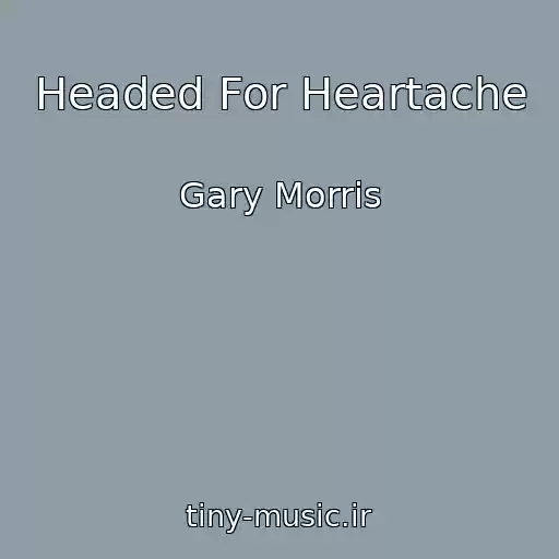 کاور آهنگ Headed For Heartache از Gary Morris