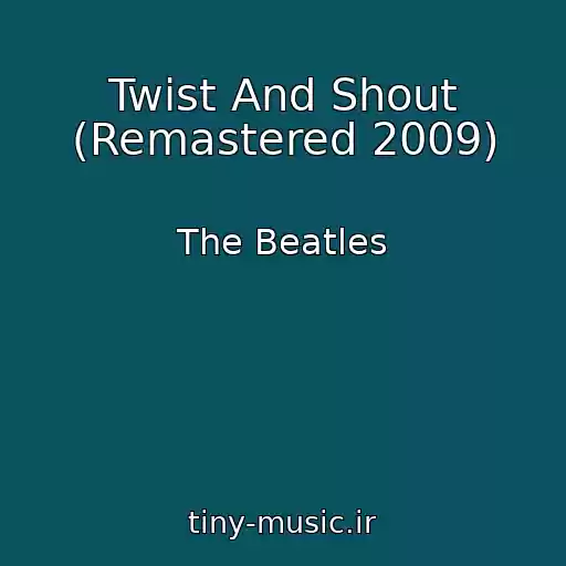 کاور آهنگ Twist And Shout (Remastered 2009) از The Beatles