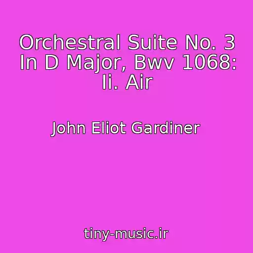 کاور آهنگ Orchestral Suite No. 3 In D Major, Bwv 1068: Ii. Air از John Eliot Gardiner